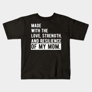 made with the love, strength, and resilience of my mom Kids T-Shirt